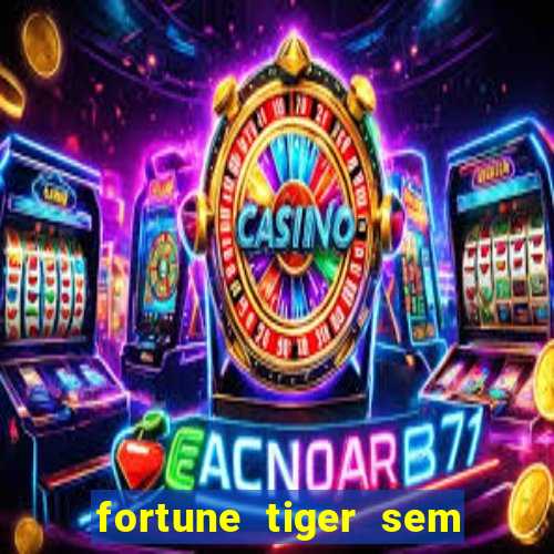 fortune tiger sem deposito minimo